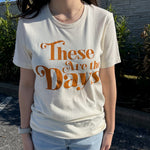 “These Are the Days” T-shirt